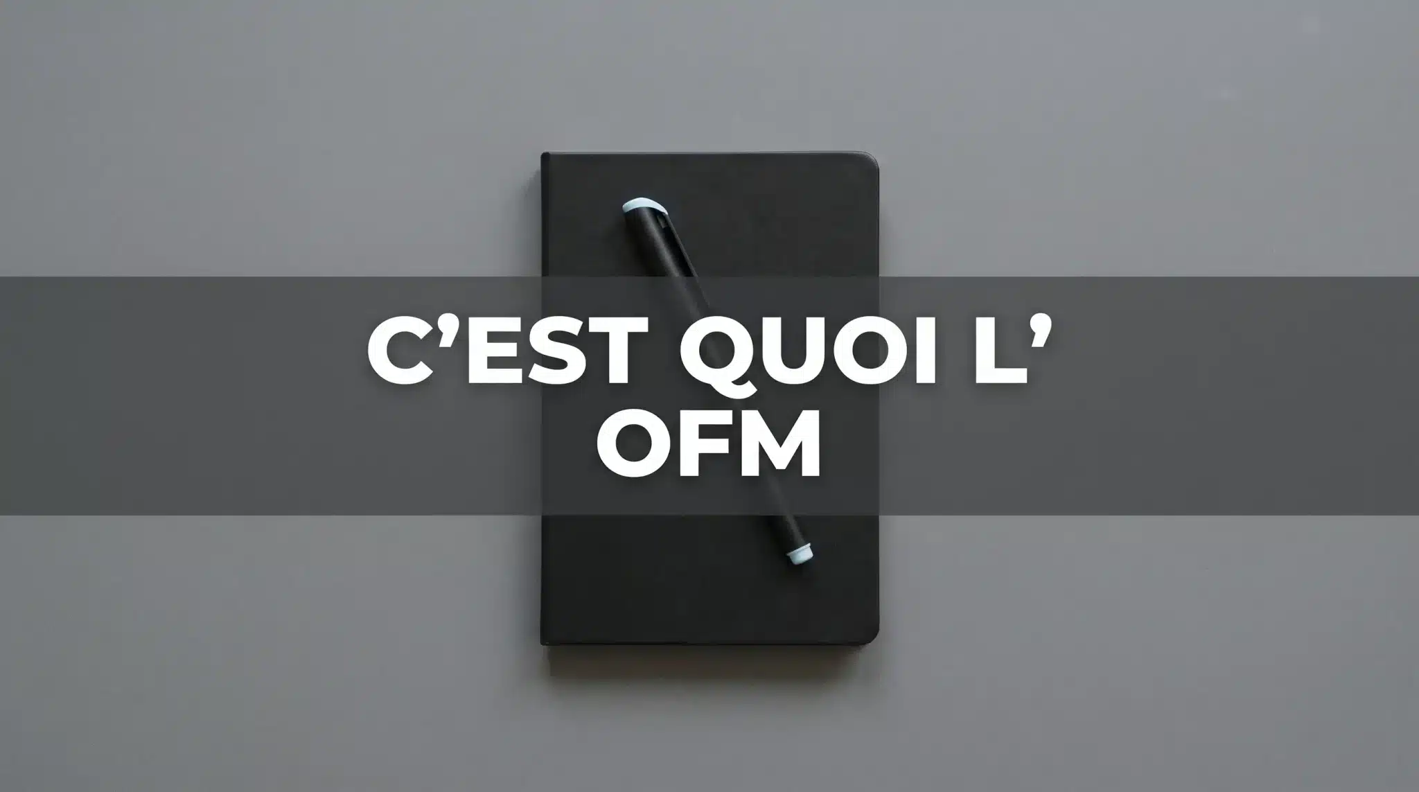 C'est quoi l'OFM ?