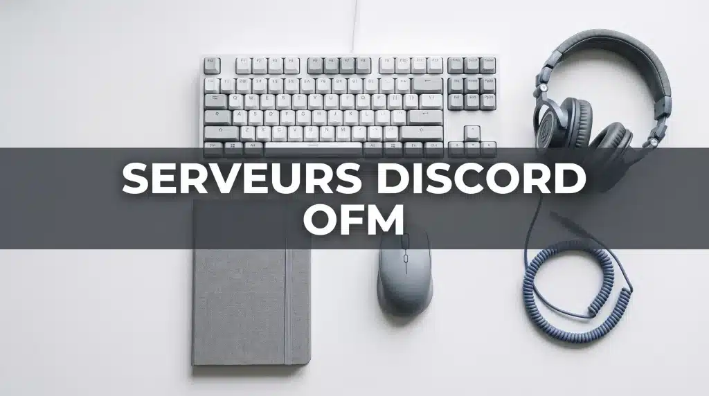 Top 5 des meilleurs serveurs Discord OFM