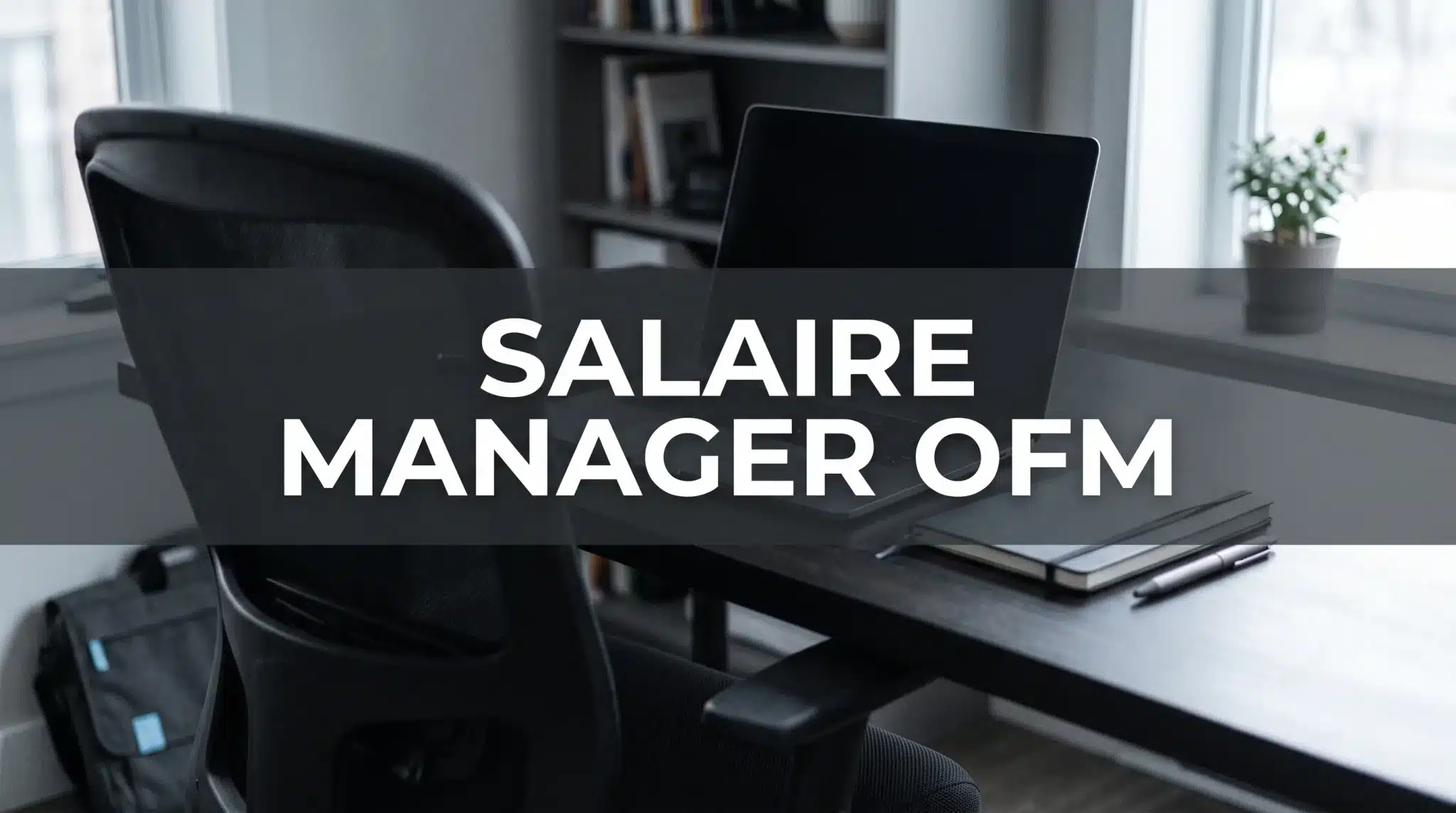 Quel est le salaire d'un manager OFM ?